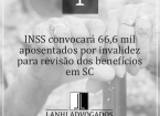 INSS convocará 66,6 mil aposentados por invalidez para revisão dos benefícios em SC